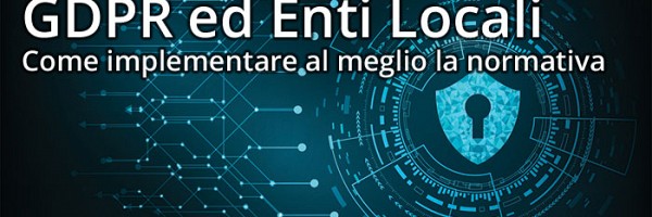 GDPR: LINEE GUIDA E PROCEDURE PER GLI ENTI LOCALI